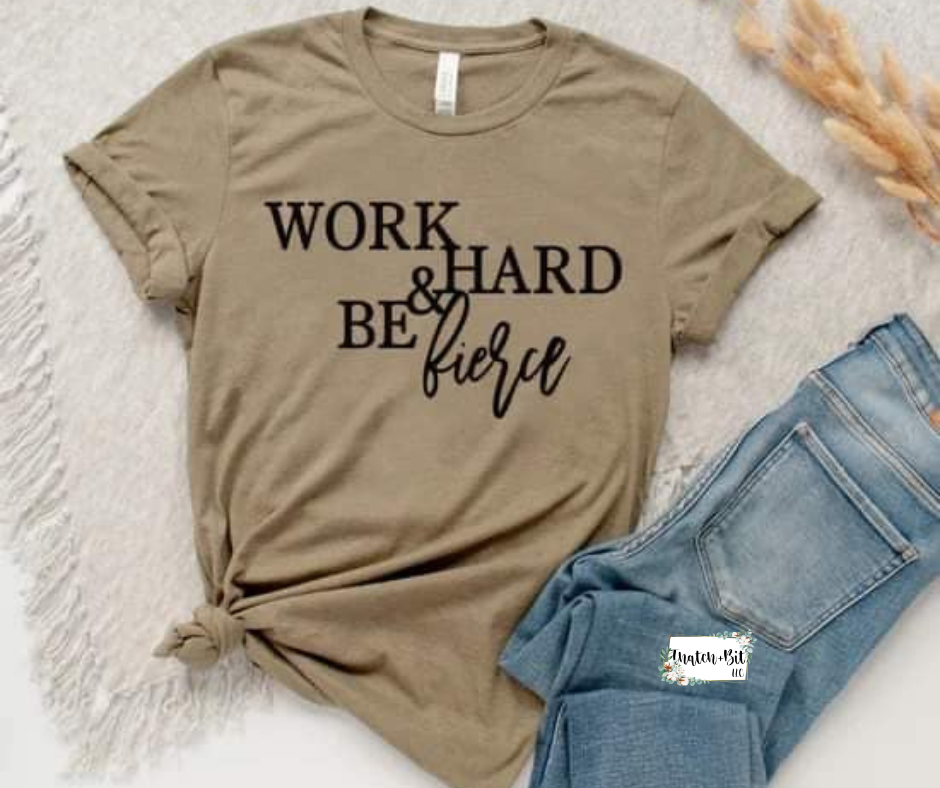 Work Hard & Be Fierce  PO25  (closes 7/3)